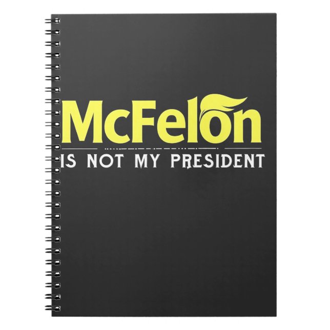 McFelon Is Not My President  Notebook (Front)