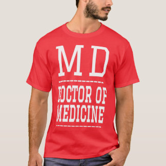 MD Medical Doctor Doctor of Medicine T-Shirt