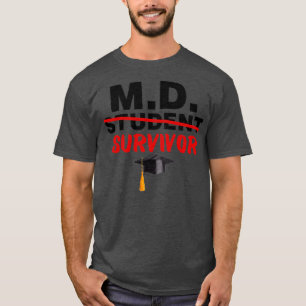 MD Student Survivor Doctor of Medicine Graduation T-Shirt