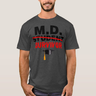 MD Student Survivor Doctor of Medicine Graduation T-Shirt