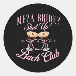 Me A Bride Shut Up Bachelorette Party 2025 Bridal  Classic Round Sticker