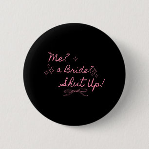 Me A Bride Shut Up Bachelorette Party Bridal Showe 6 Cm Round Badge