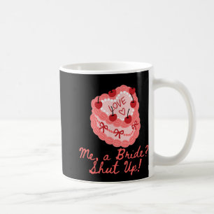 Me A Bride Shut Up Bachelorette Party Bridal Showe Coffee Mug
