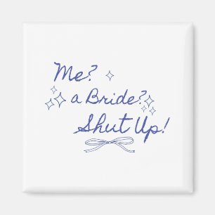 Me A Bride Shut Up Bachelorette Party Bridal Showe Magnet