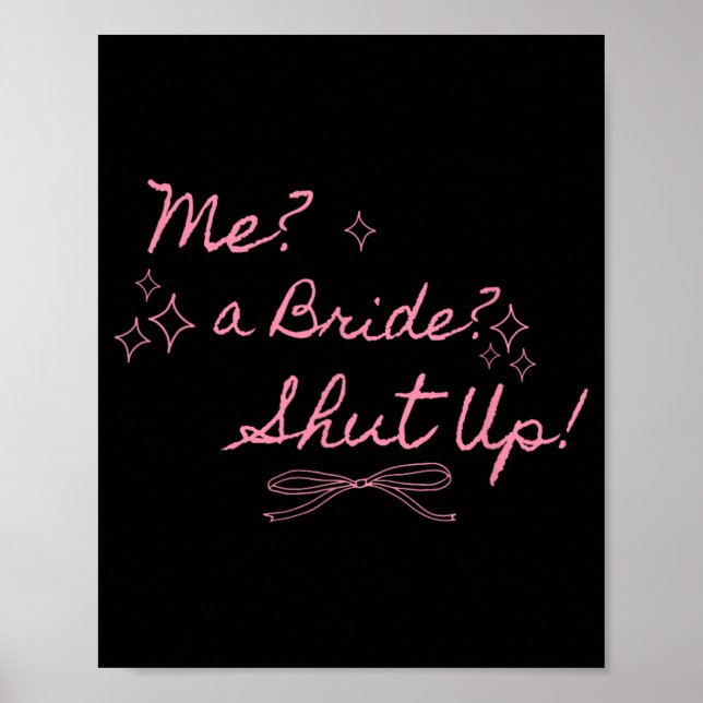Me A Bride Shut Up Bachelorette Party Bridal Showe Poster (Front)