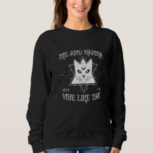 Me And Karma Vibe Like That Funny Spiritual Cat Pr Sweatshirt
