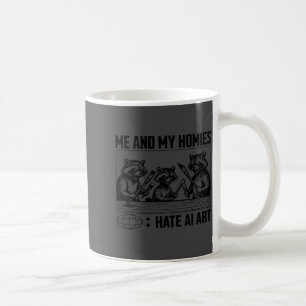 Me And My Buddies Hate Ai Art Funny Design  Coffee Mug