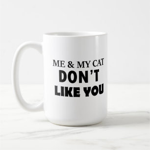 Me and my cat dont like you coffee mug