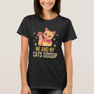 Me and My Cats Gossip Cat Lover Funny Kitten Humor T-Shirt
