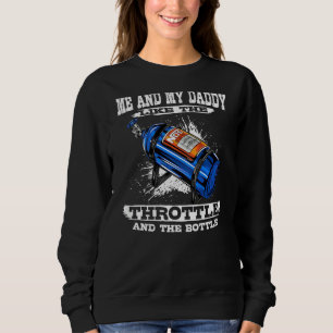 Me And My Daddy Like The Throttle And The Bottle D Sweatshirt