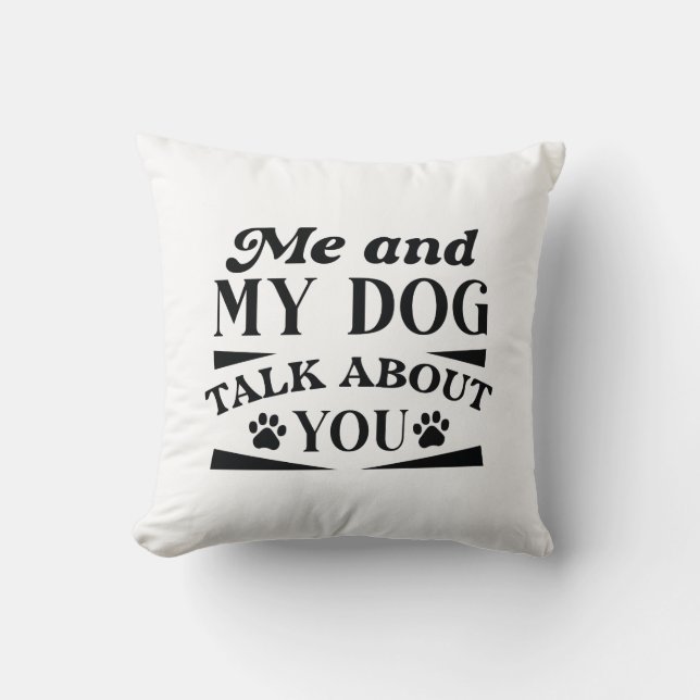 Me And My Dog Talk About You Cushion (Front)