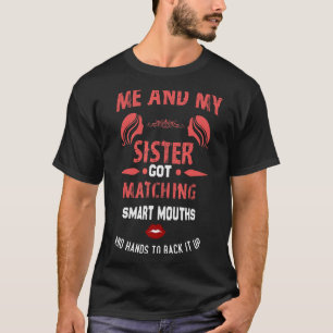 Me And My Sister Got Matching Smart Mouths Sister T-Shirt