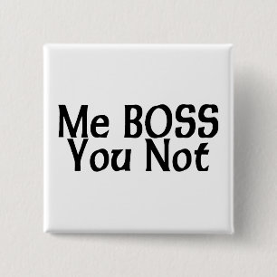 Me Boss, You Not 15 Cm Square Badge