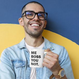 Me Boss You Not Coffee Mug