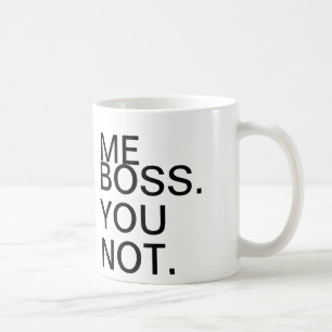 Me Boss You Not. Coffee Mug