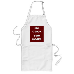 Me Cook You Maid! >Funny Sayings on Aprons