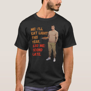 Me: Eat Light, Second Plate Thanksgiving T-Shirt