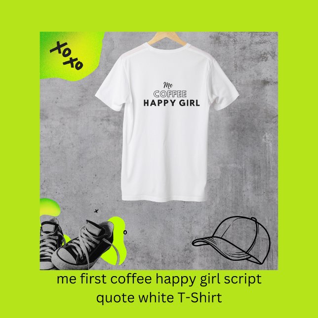 me first coffee happy girl script quote white T-Shirt (me first coffee happy girl script quote white T-Shirt by Hobinishop)