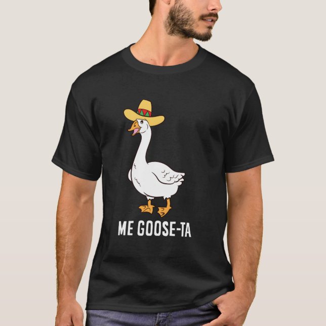 Me Goose Ta Mexican Funny Spanish Goose Pun T-Shirt (Front)