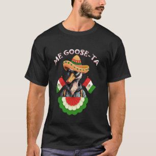 Me Goose-Ta Mexican Sombrero Goose Fun T-Shirt