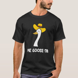 Me Goose Ta Mexican  Spanish Goose  Goose T-Shirt