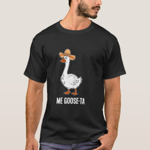 Me Goose-Ta Sombrero Goose Humour T-Shirt