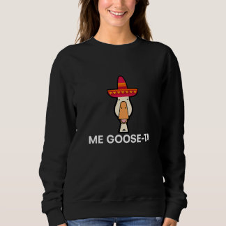 Me Goose Ta Sweatshirt