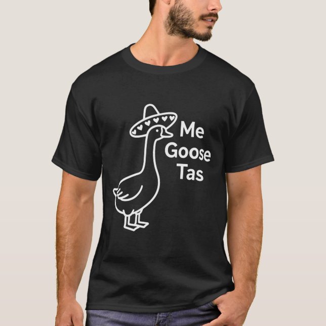 Me Goose Tas Funny Mexican Goose Pun Silly Goose C T-Shirt (Front)