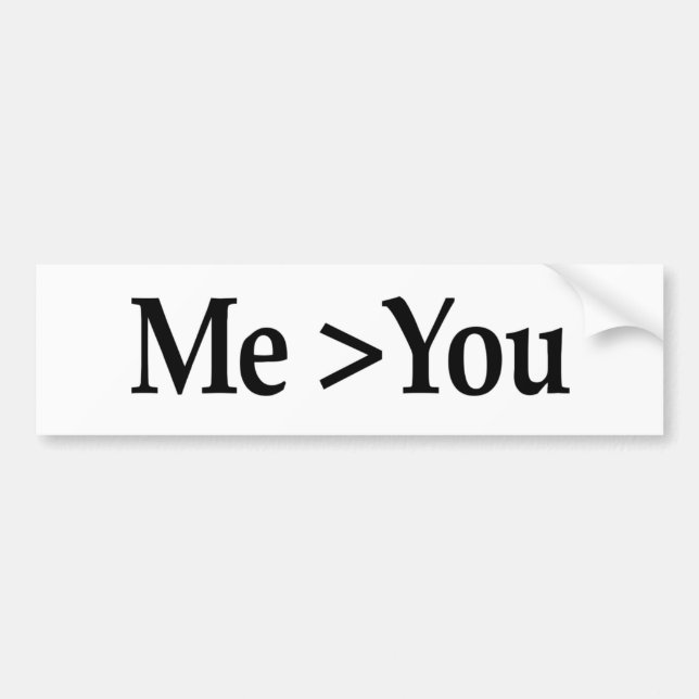Me Greater Than You Bumper Sticker (Front)