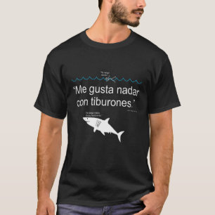 Me Gusta Nadar Con Tiburones T-Shirt