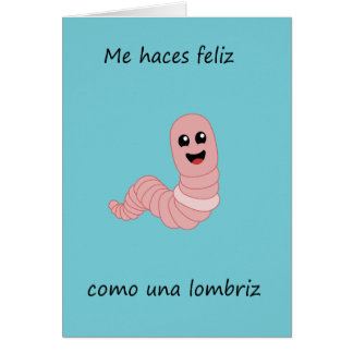 Me haces feliz como una lombriz