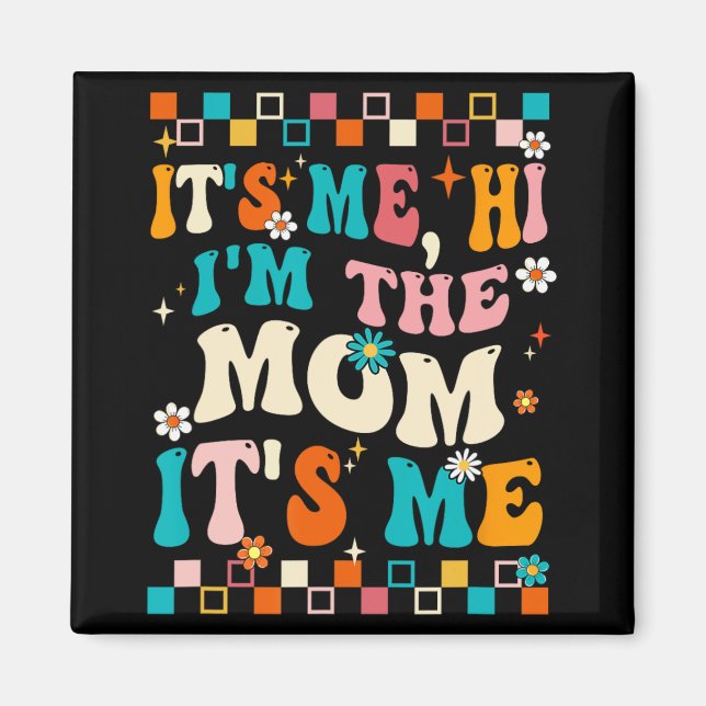 Me Hi Im The Mum Its Me Mummy Mothers Day Groovy  Magnet (Front)