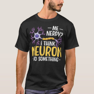 Me I Think Neuron To Something T-Shirt