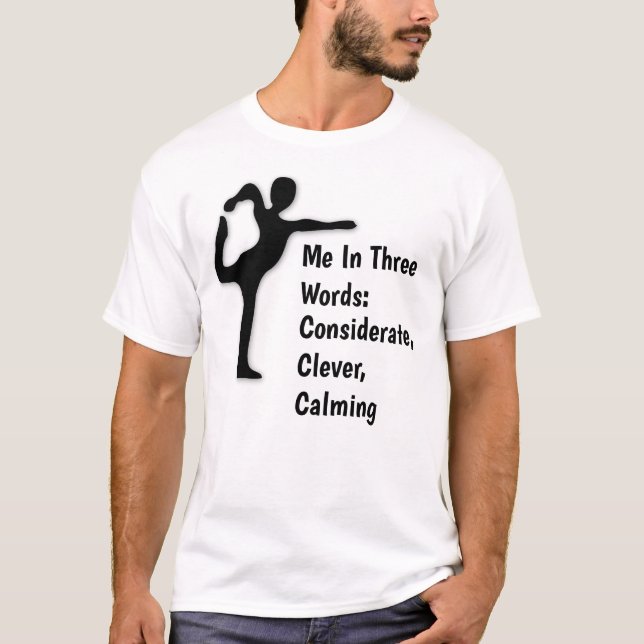 Me In 3 Words: Considerate, Clever, and Calming. T-Shirt (Front)