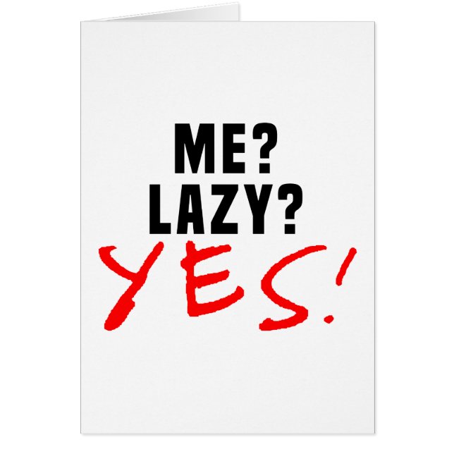 Me? Lazy? Yes! (Front)