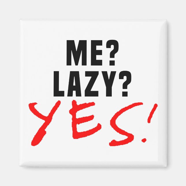 Me? Lazy? Yes! Magnet (Front)