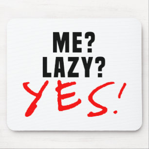 Me? Lazy? Yes! Mouse Pad