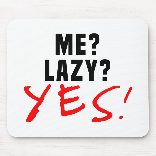 Me? Lazy? Yes! Mouse Pad (Front)