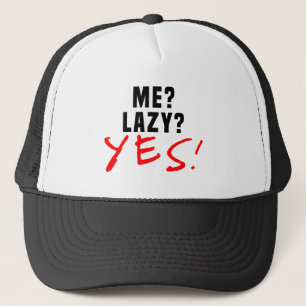 Me? Lazy? Yes! Trucker Hat