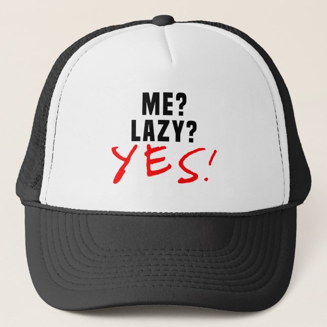 Me? Lazy? Yes! Trucker Hat (Front)
