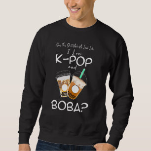 me look like I love k-pop and boba Kpop merch Sweatshirt