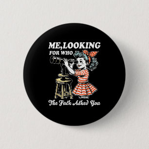 Me looking for who the asked you funny sarcastic 6 cm round badge