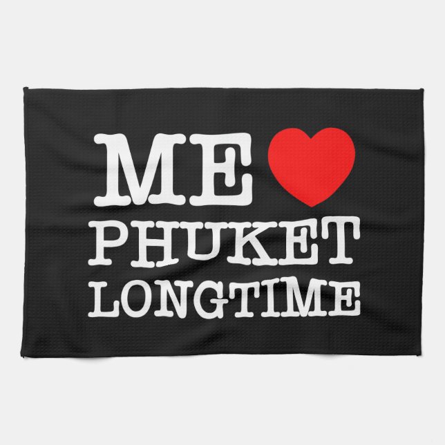 ME LOVE PHUKET LONGTIME TEA TOWEL (Horizontal)