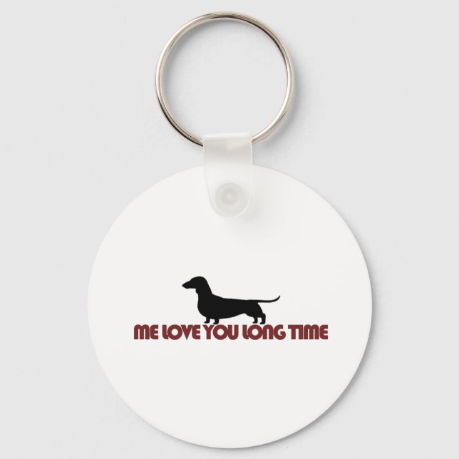Me Love You Long Time Dachshund Key Ring (Front)