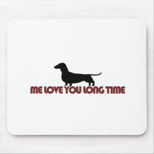 Me Love You Long Time Dachshund Mouse Pad