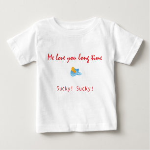 Me Love You Long Time - Pacifier Baby T-Shirt