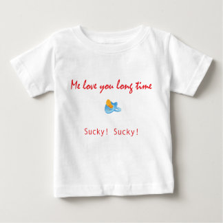 Me Love You Long Time - Pacifier Baby T-Shirt
