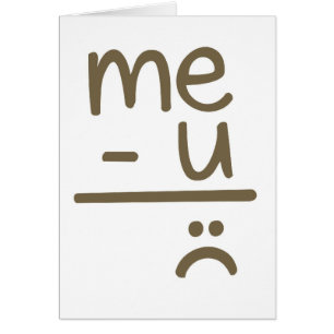 Me Minus You Equals Sad Face Card