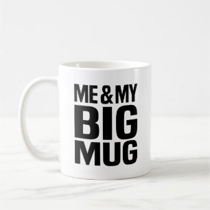 ME & MY BIG MUG BIG