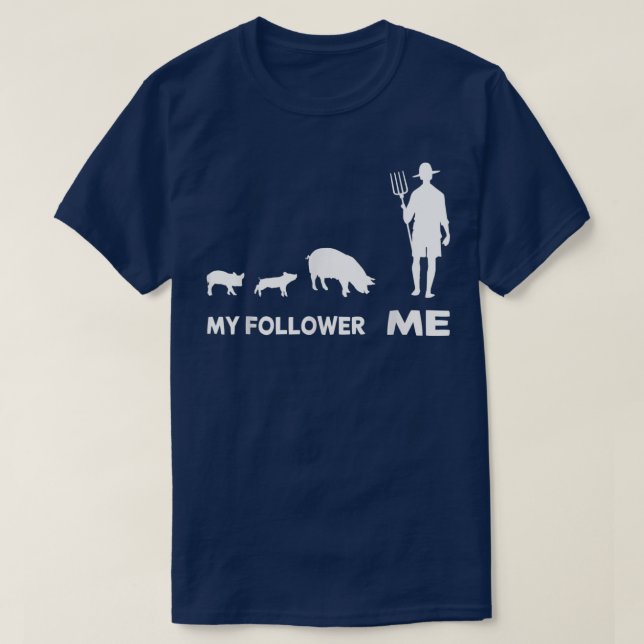 Me - My Follower Pig Farmers Great Pigs  T-Shirt (Design Front)
